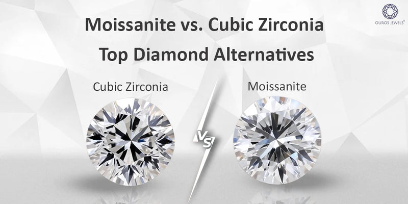 [Moissanite vs. Cubic Zirconia: Top Diamond Alternatives - Comparison of two popular diamond alternatives, highlighting their appearance and characteristics]-[ouros jewels]