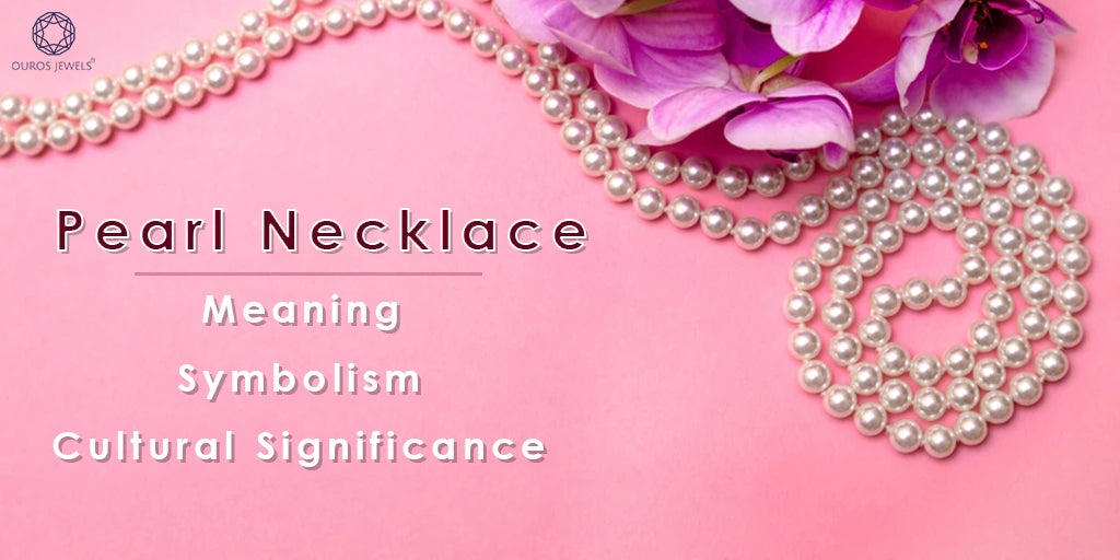 [Pearl Necklace - Meaning, Symbolism, and Cultural Significance.]-[ouros jewels]